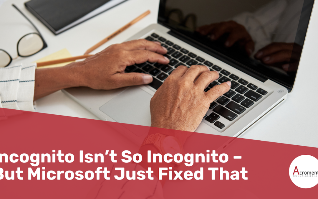 Incognito Isn’t So Incognito – But Microsoft Just Fixed That